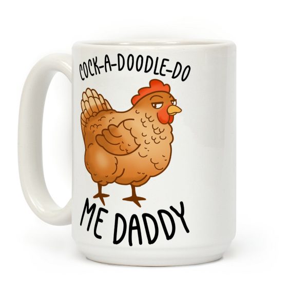 Cock-A-Doodle-Do Me Daddy Coffee Mug Cock-A-Doodle-Do Me Daddy Coffee Mug