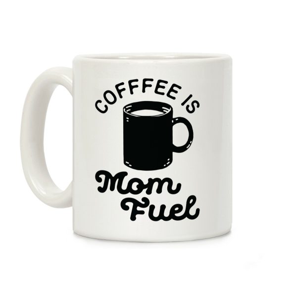 Coffee Is Mom Fuel Coffee Mug Coffee Is Mom Fuel Coffee Mug