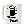 Coffee Is Mom Fuel Coffee Mug Coffee Is Mom Fuel Coffee Mug