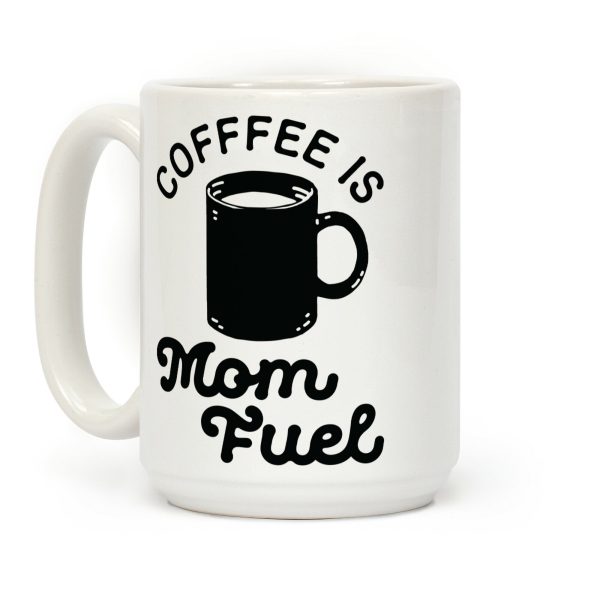 Coffee Is Mom Fuel Coffee Mug Coffee Is Mom Fuel Coffee Mug