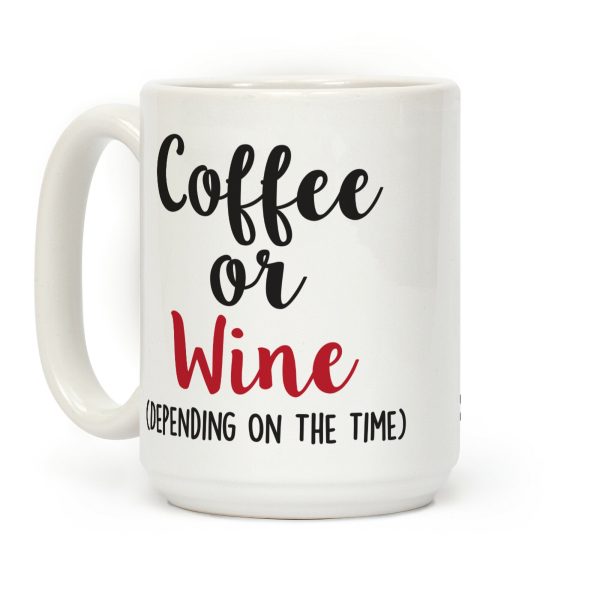 Coffee Or Wine (Depending On The Time) Coffee Mug Coffee Or Wine (Depending On The Time) Coffee Mug