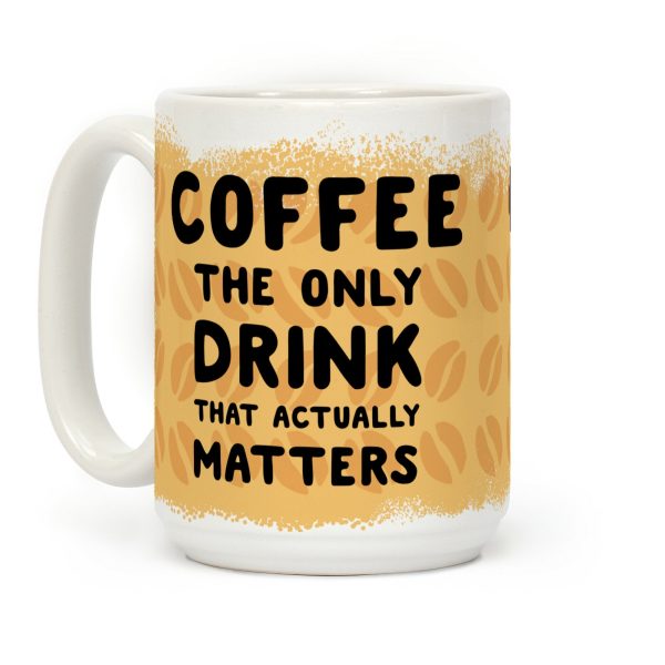Coffee -The Only Drink That Matters Coffee Mug Coffee -The Only Drink That Matters Coffee Mug