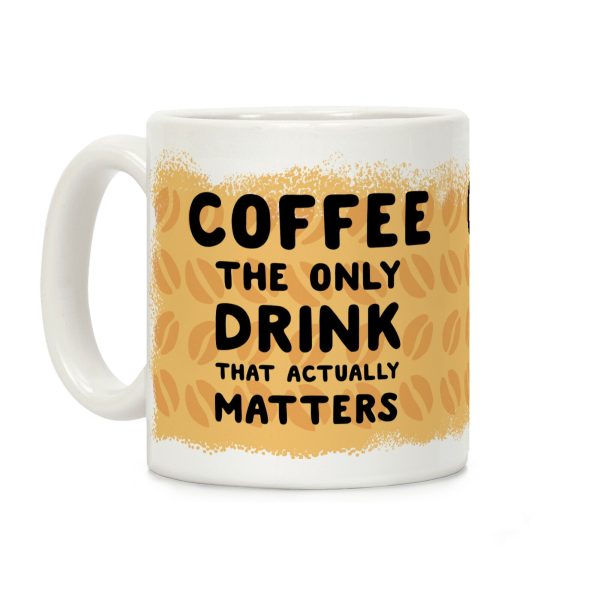 Coffee -The Only Drink That Matters Coffee Mug Coffee -The Only Drink That Matters Coffee Mug