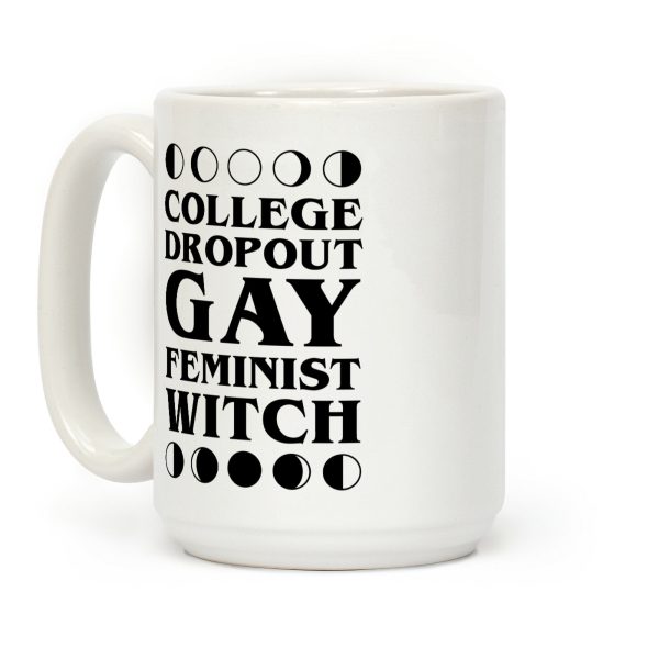 College Dropout Gay Feminist Witch Coffee Mug College Dropout Gay Feminist Witch Coffee Mug