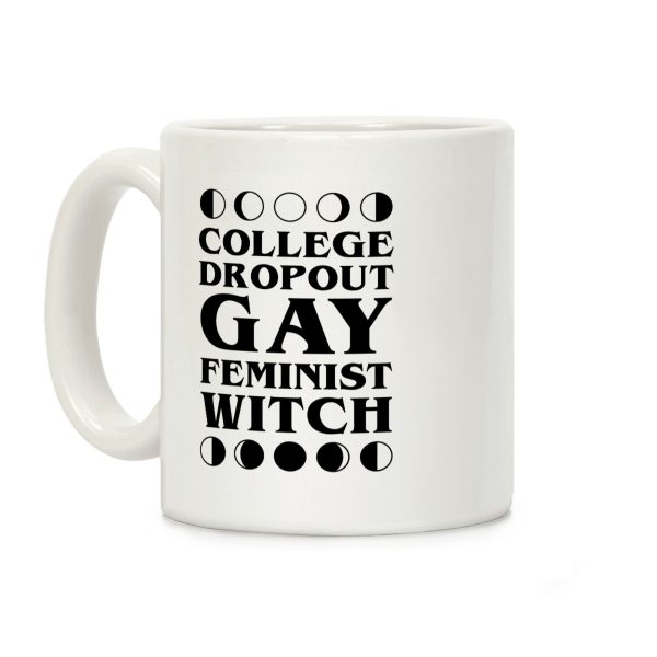 College Dropout Gay Feminist Witch Coffee Mug College Dropout Gay Feminist Witch Coffee Mug