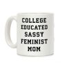 College Educated Sassy Feminist Mom Coffee Mug College Educated Sassy Feminist Mom Coffee Mug