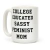 College Educated Sassy Feminist Mom Coffee Mug College Educated Sassy Feminist Mom Coffee Mug