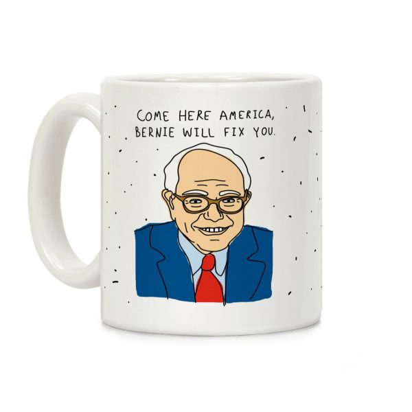 Come Here America, Bernie Will Fix You Coffee Mug Come Here America, Bernie Will Fix You Coffee Mug
