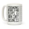 Cooking Without A Good Recipe Is Whisky Business Coffee Mug Cooking Without A Good Recipe Is Whisky Business Coffee Mug