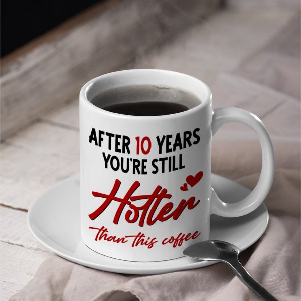 Couple, After 10 Years You're Still Hotter Than This Coffee, Personalized Mug, Couple Gifts Couple, After 10 Years You're Still Hotter Than This Coffee, Personalized Mug, Couple Gifts