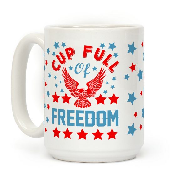 Cup Full Of Freedom Coffee Mug Cup Full Of Freedom Coffee Mug