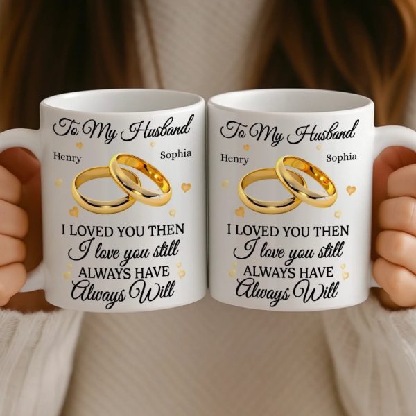 Custom Mug - Personalized Anniversary Wedding Gifts For Husband And Wife, Him And Her - Love You Then, Love You Now Custom Mug - Personalized Anniversary Wedding Gifts For Husband And Wife, Him And Her - Love You Then, Love You Now