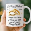 Custom Mug - Personalized Anniversary Wedding Gifts For Husband And Wife, Him And Her - Love You Then, Love You Now Custom Mug - Personalized Anniversary Wedding Gifts For Husband And Wife, Him And Her - Love You Then, Love You Now