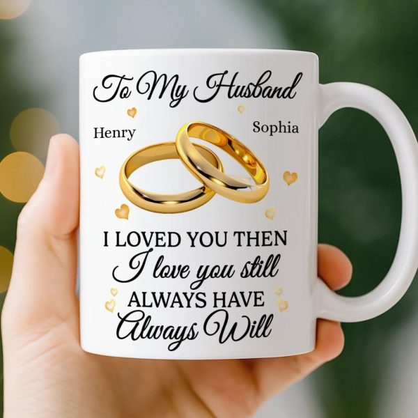 Custom Mug - Personalized Anniversary Wedding Gifts For Husband And Wife, Him And Her - Love You Then, Love You Now Custom Mug - Personalized Anniversary Wedding Gifts For Husband And Wife, Him And Her - Love You Then, Love You Now