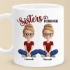 Custom Mug - Personalized Best Friend Birthday Gifts For Women - Sisters Forever Custom Mug - Personalized Best Friend Birthday Gifts For Women - Sisters Forever