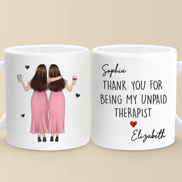 Custom Mug - Personalized Best Friend Birthday Gifts For Women, Besties, Sisters, BFF - Thank You For Being My Unpaid Therapist Custom Mug - Personalized Best Friend Birthday Gifts For Women, Besties, Sisters, BFF - Thank You For Being My Unpaid Therapist