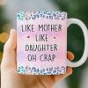 Custom Mug - Personalized Birthday Gifts For Mom, Daughter - Like Mother Like Daughter Custom Mug - Personalized Birthday Gifts For Mom, Daughter - Like Mother Like Daughter