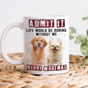 Custom Photo Admit It Funny Life Would Be Boring Without Me Dog Cat Mug N304 HA75 889794