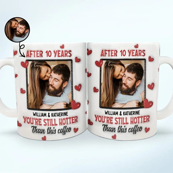 Custom Photo After Years You Still Hotter Than This Coffee - 3D Inflated Effect Printed Mug, Personalized White Edge-to-Edge Mug Custom Photo After Years You Still Hotter Than This Coffee - 3D Inflated Effect Printed Mug, Personalized White Edge-to-Edge Mug
