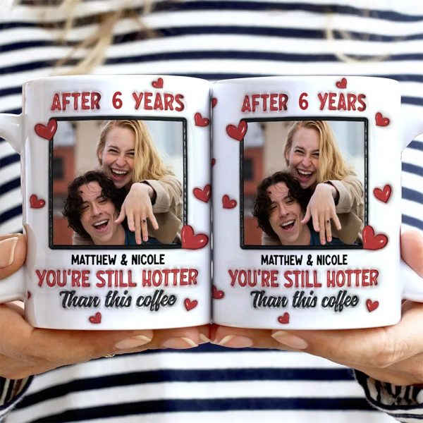 Custom Photo After Years You Still Hotter Than This Coffee - 3D Inflated Effect Printed Mug, Personalized White Edge-to-Edge Mug Custom Photo After Years You Still Hotter Than This Coffee - 3D Inflated Effect Printed Mug, Personalized White Edge-to-Edge Mug