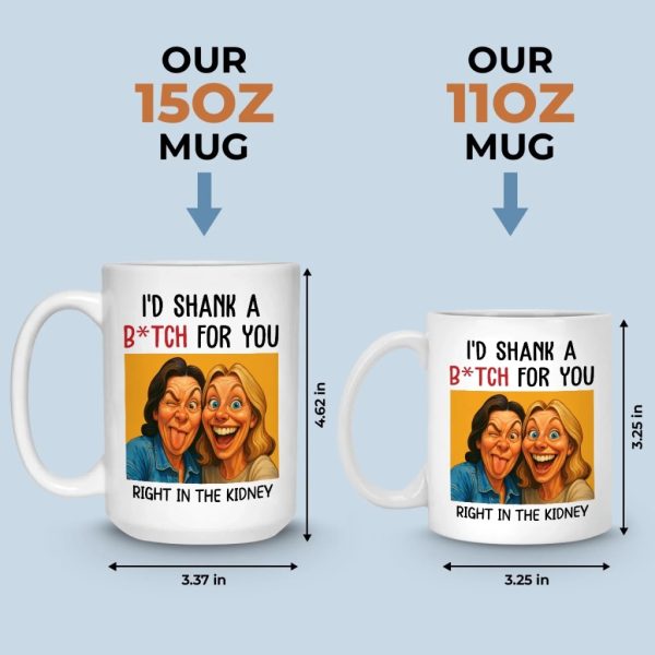 Custom Photo Funny Caricature Mug - Personalized Best Friend Birthday Gifts For Women - I'd Shank For You Right In The Kidney Custom Photo Funny Caricature Mug - Personalized Best Friend Birthday Gifts For Women - I'd Shank For You Right In The Kidney