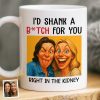 Custom Photo Funny Caricature Mug - Personalized Best Friend Birthday Gifts For Women - I'd Shank For You Right In The Kidney Custom Photo Funny Caricature Mug - Personalized Best Friend Birthday Gifts For Women - I'd Shank For You Right In The Kidney