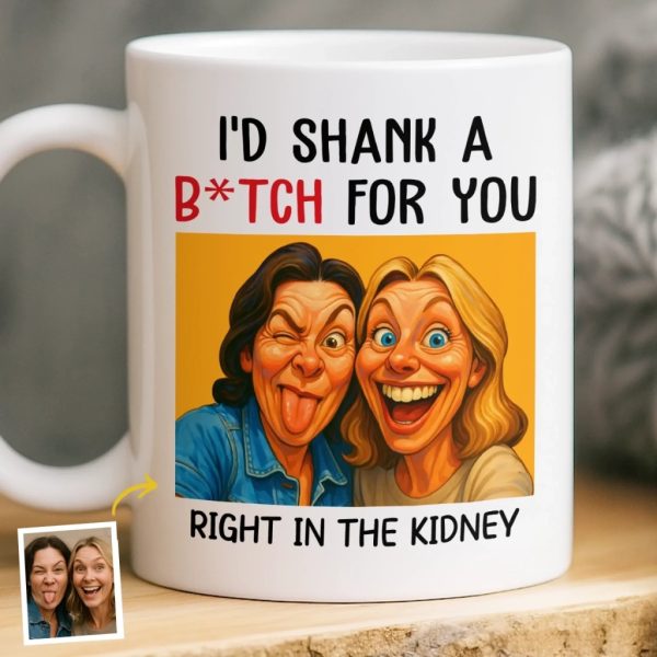 Custom Photo Funny Caricature Mug - Personalized Best Friend Birthday Gifts For Women - I'd Shank For You Right In The Kidney Custom Photo Funny Caricature Mug - Personalized Best Friend Birthday Gifts For Women - I'd Shank For You Right In The Kidney