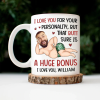 Custom Photo I Love You For Your Personality Funny Couple - Personalized Mug Custom Photo I Love You For Your Personality Funny Couple - Personalized Mug