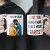 Custom Photo I Love You More Than I Hate Your Farts - Personalized Ceramic Mug - Gift For Couple, Husband Wife NH96 Custom Photo I Love You More Than I Hate Your Farts - Personalized Ceramic Mug - Gift For Couple, Husband Wife NH96
