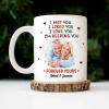 Custom Photo I Met You Liked You Love You Forever - Personalized Mug Custom Photo I Met You Liked You Love You Forever - Personalized Mug