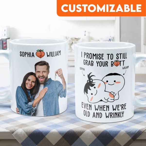 Custom Photo I Promise To Still Grab Your Butt Even When We're Old And Wrinkly - Personalized Ceramic Mug - Gift For Couple, Husband Wife NH96 Custom Photo I Promise To Still Grab Your Butt Even When We're Old And Wrinkly - Personalized Ceramic Mug - Gift For Couple, Husband Wife NH96