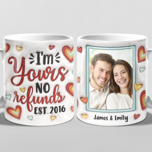 Custom Photo I'm Yours No Refunds - Couple Personalized Custom 3D Inflated Effect Printed Mug - Gift For Husband Wife, Anniversary