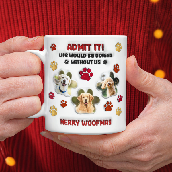 Custom Photo Life Would Be Boring Without Me Dog 3D Inflated Effect Printed Mug HA75 897990 Custom Photo Life Would Be Boring Without Me Dog 3D Inflated Effect Printed Mug HA75 897990