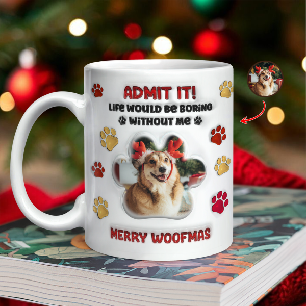 Custom Photo Life Would Be Boring Without Me Dog 3D Inflated Effect Printed Mug HA75 897990 Custom Photo Life Would Be Boring Without Me Dog 3D Inflated Effect Printed Mug HA75 897990