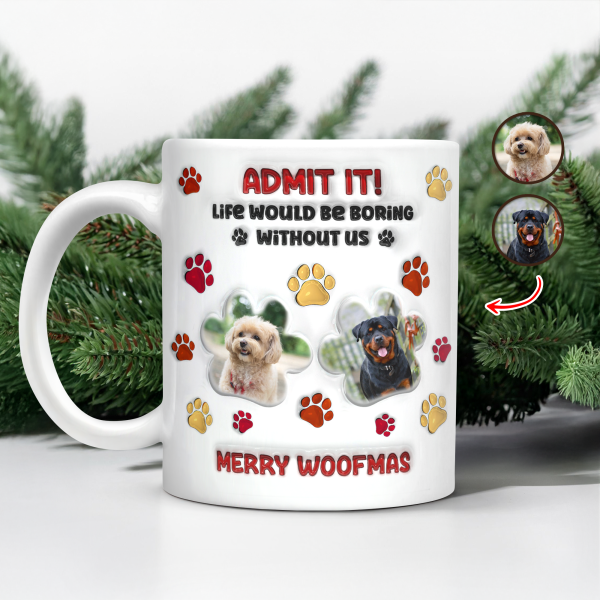 Custom Photo Life Would Be Boring Without Me Dog 3D Inflated Effect Printed Mug HA75 897990 Custom Photo Life Would Be Boring Without Me Dog 3D Inflated Effect Printed Mug HA75 897990