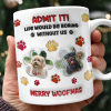 Custom Photo Life Would Be Boring Without Me Dog 3D Inflated Effect Printed Mug HA75 897990 Custom Photo Life Would Be Boring Without Me Dog 3D Inflated Effect Printed Mug HA75 897990