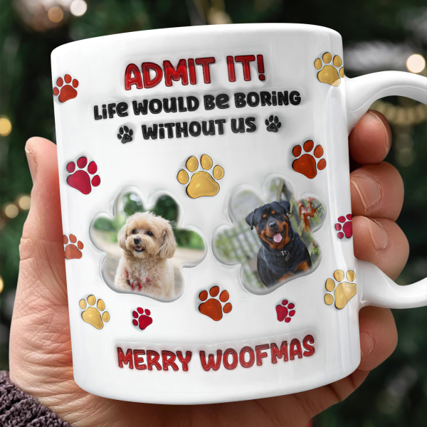 Custom Photo Life Would Be Boring Without Me Dog 3D Inflated Effect Printed Mug HA75 897990 Custom Photo Life Would Be Boring Without Me Dog 3D Inflated Effect Printed Mug HA75 897990