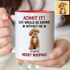 Custom Photo Life Would Be Boring Without Me Dog Accent Mug HA75 892888 Custom Photo Life Would Be Boring Without Me Dog Accent Mug HA75 892888
