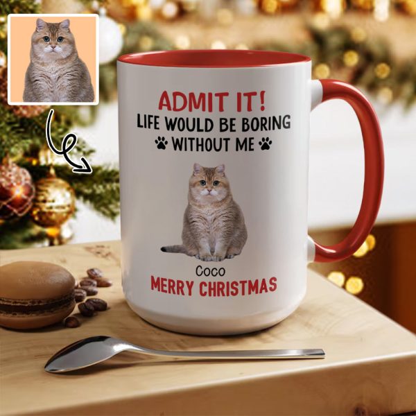 Custom Photo Life Would Be Boring Without Me Dog Accent Mug HA75 892888 Custom Photo Life Would Be Boring Without Me Dog Accent Mug HA75 892888