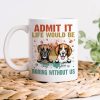Custom Photo Life Would Be Boring Without Me Mug TA29 889583