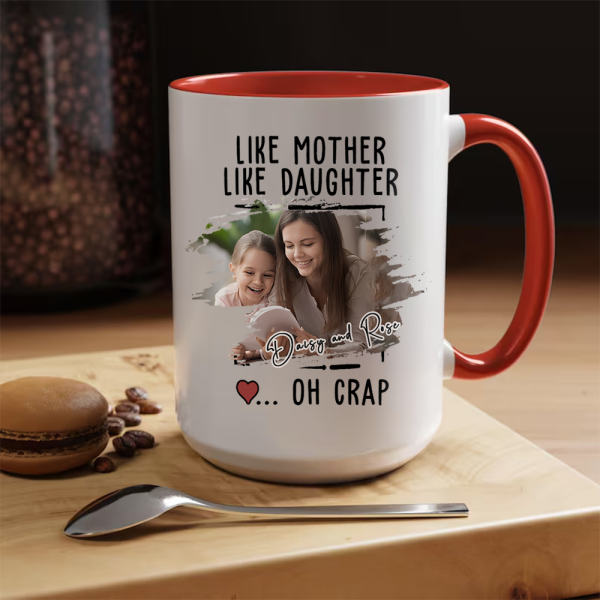 Custom Photo Like Mother Like Daughter Accent Mug TH10 892595 Custom Photo Like Mother Like Daughter Accent Mug TH10 892595