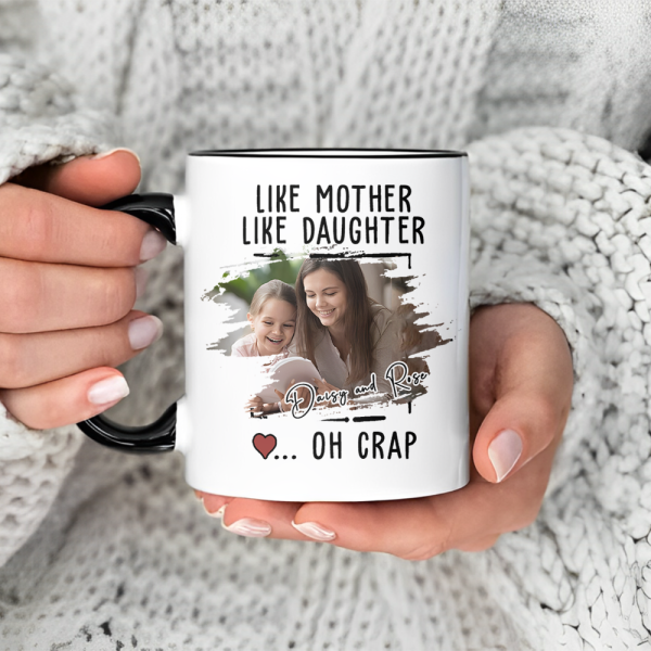 Custom Photo Like Mother Like Daughter Accent Mug TH10 892595 Custom Photo Like Mother Like Daughter Accent Mug TH10 892595