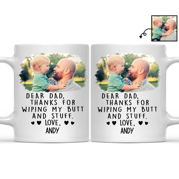 Custom Photo Thanks For Wiping My Butt And Stuff - Gift For Dad, Mom, New Dad, New Mom - Personalized Mug Custom Photo Thanks For Wiping My Butt And Stuff - Gift For Dad, Mom, New Dad, New Mom - Personalized Mug