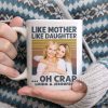 Cutsom Photo Like Mother Like Daughter Family Mug N304 890309 Cutsom Photo Like Mother Like Daughter Family Mug N304 890309
