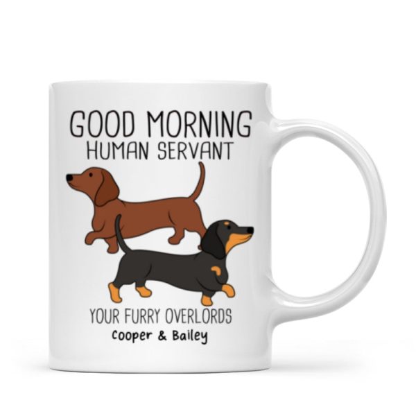 Dachshunds Dogs Good Morning Human Servant Personalized Mug