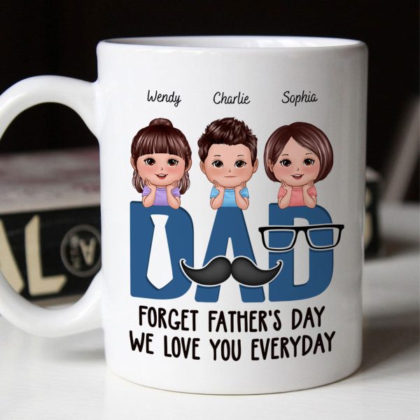 Dad Forget Father's Day We Love You Everyday Personalized Mug, Gift For Husband, For Dad, For Brother, For Him