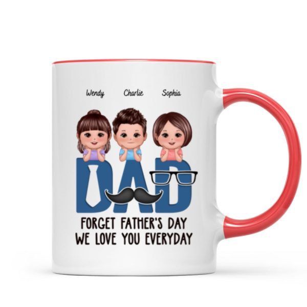 Dad Forget Father's Day We Love You Everyday Personalized Mug, Gift For Husband, For Dad, For Brother, For Him