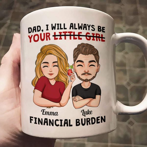 Dad I Will Always Be Your Little Girl Financial Burden - Personalized Mug Dad I Will Always Be Your Little Girl Financial Burden - Personalized Mug