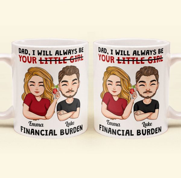 Dad I Will Always Be Your Little Girl Financial Burden - Personalized Mug Dad I Will Always Be Your Little Girl Financial Burden - Personalized Mug