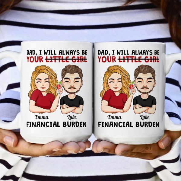 Dad I Will Always Be Your Little Girl Financial Burden - Personalized Mug Dad I Will Always Be Your Little Girl Financial Burden - Personalized Mug